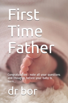 Paperback First Time Father: Congratulation: note all your questions and thoughts before your baby is born... Book