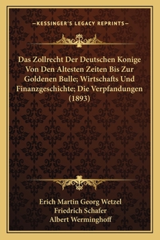 Das Zollrecht Der Deutschen Konige Von Den Altesten Zeiten Bis Zur Goldenen Bulle; Wirtschafts Und Finanzgeschichte; Die Verpfandungen (1893)