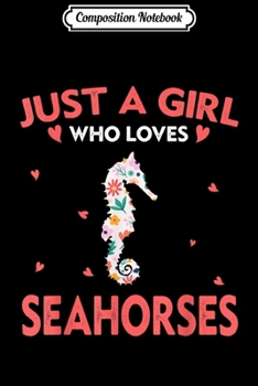 Paperback Composition Notebook: Just A Girl Who Loves Seahorses s Cute Animals Lovers Journal/Notebook Blank Lined Ruled 6x9 100 Pages Book