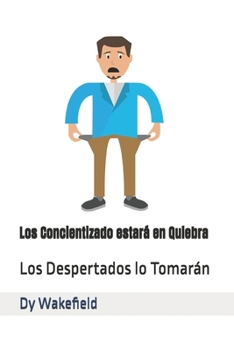 Los Concientizado estará en Quiebra: Los Despertados lo Tomarán (Spanish Edition)