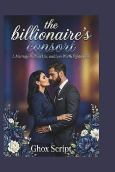 Paperback The Billionaire's Consort: A Marriage Built on Lies, and Love Worth Fighting For Book