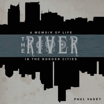 Paperback The River: A Memoir of Life in the Border Cities Book