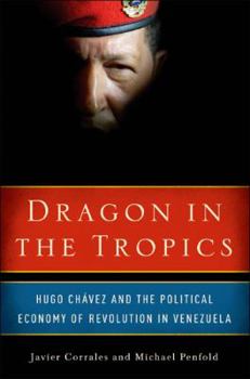 Dragon in the Tropics: Hugo Chavez and the Political Economy of Revolution in Venezuela (Brookings Latin America Initiative Books)