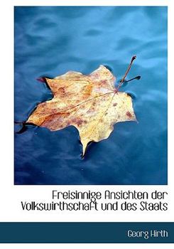 Freisinnige Ansichten Der Volkswirthschaft Und Des Staats (German Edition)