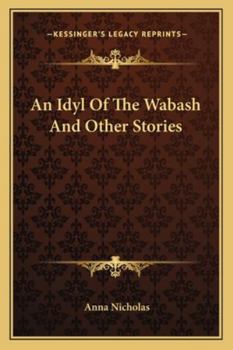 Paperback An Idyl Of The Wabash And Other Stories Book