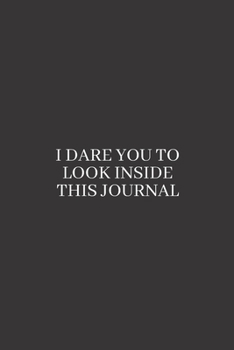 I Dare You to Look Inside This Journal: Medium Lined Notebook/Journal for Work, School, and Home Funny Solid Black