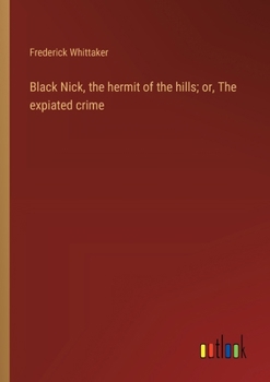 Paperback Black Nick, the hermit of the hills; or, The expiated crime Book