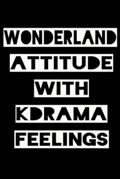 WONDERLAND ATTITUDE WITH KDRAMA FEELINGS: KPOP Fan Gratitude Journal Book 366 Pages 6" x 9" Notebook