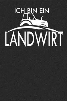 Ich bin ein landwirt: A5 110 Seiten Punkteraster I Notizbuch I Landwirt I Landwirtschaft I Bauer I Trecker I Traktor I Geschenk (German Edition)