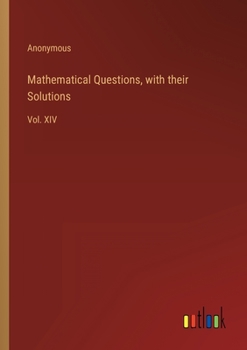 Paperback Mathematical Questions, with their Solutions: Vol. XIV Book