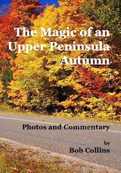 Paperback The Magic of an Upper Peninsula Autumn: Photos and Commentary Book