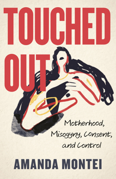 Paperback Touched Out: Motherhood, Misogyny, Consent, and Control Book