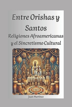 Paperback Entre Orishas y Santos: Religiones Afroamericanas y el Sincretismo Cultural [Spanish] Book