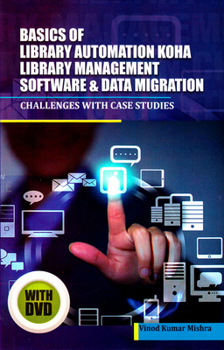 Paperback Basics of Library Automation, Koha Library Management Software & Data Migration: Challenges with Case Studies Book