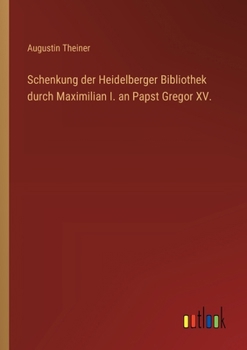 Paperback Schenkung der Heidelberger Bibliothek durch Maximilian I. an Papst Gregor XV. [German] Book