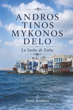 Andros - Tinos - Mykonos - Delo. Le Isole di Eolo (Viaggio nella cultura e nel paesaggio) (Italian Edition)