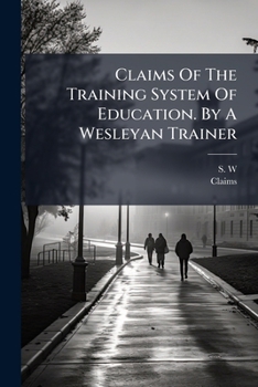 Paperback Claims Of The Training System Of Education. By A Wesleyan Trainer Book