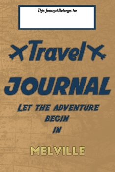 Paperback Travel journal, Let the adventure begin in MELVILLE: A travel notebook to write your vacation diaries and stories across the world (for women, men, an Book