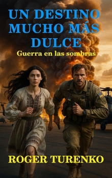 Un Destino Mucho Más Dulce: Guerra En La Sombra (Las Aventuras de John Kovalenko) (Spanish Edition)