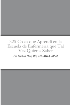Paperback 325 Cosas que Aprendí en la Escuela de Enfermería que Tal Vez Quieras Saber [Spanish] Book