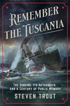 Remember the Tuscania!: The Sinking, Its Aftermath, and a Century of Public Memory (Battlegrounds: Cornell Studies in Military History)