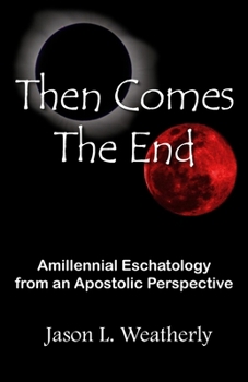 Paperback Then Comes the End: Amillennial Eschatology From an Apostolic Perspective Book