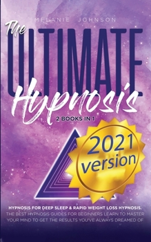 Paperback The Ultimate Hypnosis For Beginners 2 Books in 1: 2021 version: Hypnosis for Deep Sleep & Rapid Weight Loss Hypnosis the best hypnosis guides for begi Book