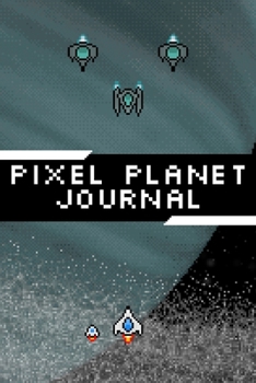 Pixel Planet Journal: Lined Journal for Gamers and Game Developers  | Video Game Art Diary | 6x9 inches 120 pages