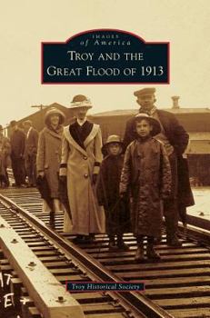Troy and the Great Flood of 1913 - Book  of the Images of America: Ohio