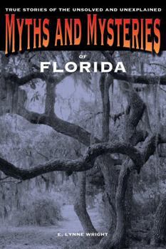 Paperback Myths and Mysteries of Florida: True Stories Of The Unsolved And Unexplained Book