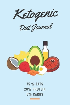 Paperback Ketogenic Diet Journal: 75% fats 25% protein 5% carbs, Diet Journals to Write in for Women, Size 6x9 Book