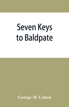 Paperback Seven keys to Baldpate; a mysterious melodramatic farce, in a prologue, two acts, and an epilogue Book