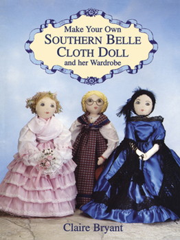 Paperback Make Your Own Southern Belle Cloth Doll and Her Wardrobe Book