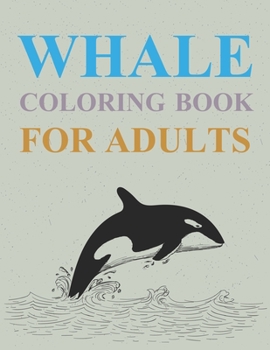 Whales Coloring Book For Adults: Whale Coloring Book For Teens