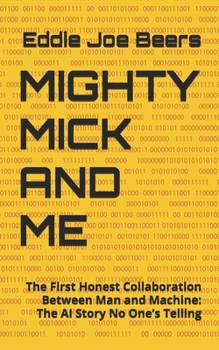 Paperback Mighty Mick and Me: The First Honest Collaboration Between Man and Machine: The AI Story No One's Telling Book