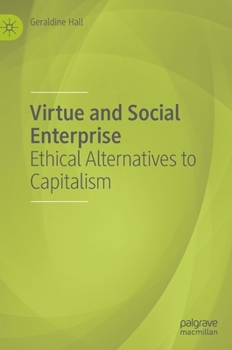 Hardcover Virtue and Social Enterprise: Ethical Alternatives to Capitalism Book