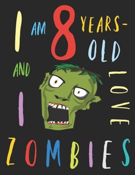 Paperback I Am 8 Years-Old and I Love Zombies: The Colouring Book for Eight-Year-Olds Who Love Zombies Book