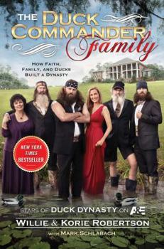 Hardcover The Duck Commander Family: How Faith, Family, and Ducks Created a Dynasty Book