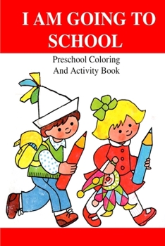 Paperback I Am Going To School: Preschool Coloring And Activity Book