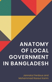 Anatomy of Local Government in Bangladesh