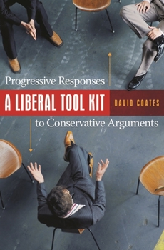 Hardcover A Liberal Tool Kit: Progressive Responses to Conservative Arguments Book