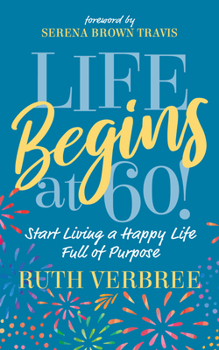 Paperback Life Begins at 60!: Start Living a Happy Life Full of Purpose Book