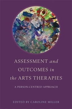 Paperback Assessment and Outcomes in the Arts Therapies: A Person-Centred Approach Book