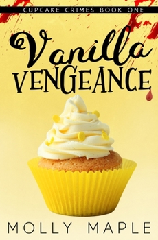 Vanilla Vengeance - Book #1 of the Cupcake Crimes