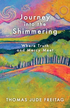 Paperback Journey into the Shimmering: Where Truth and Mercy Meet Book