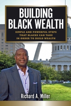 Paperback Building Black Wealth : Simple and Powerful Steps that Blacks Can Take in Order to Build Wealth Book