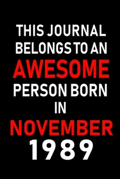 This Journal belongs to an Awesome Person Born in November 1989: Blank Lined 6x9 Born In November with Birth Year Journal Notebooks Diary. Makes a ... an Alternative to B-day Present or a Card.