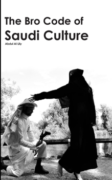 Paperback The Bro Code of Saudi Culture: Describing the Saudi from Head to Toe Book
