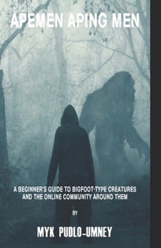 Paperback Apemen Aping Men: A beginner's guide to Bigfoot-type creatures and the online community around them Book