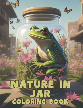 Paperback Nature Inside a Jar Coloring Book: Advanced Coloring Pages For Older Kids or Adults Book